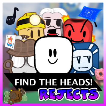 (73) Find the Heads: Rejects