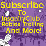 InsanityClub - Roblox Trolling And More!