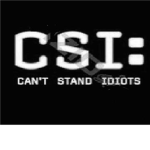 C.S.I. (Can't Stand Idiots)