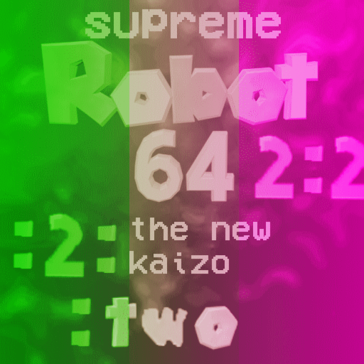 supreme kaizo robot 64 2: 2: 2: the new kaizo: two