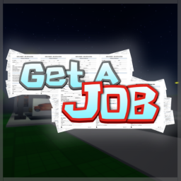 get a job (In the works)