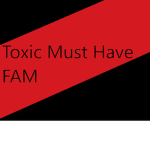 Toxic Must have FAM
