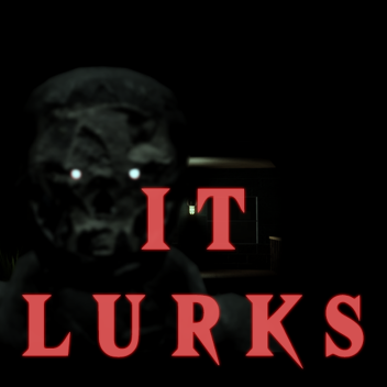 It Lurks