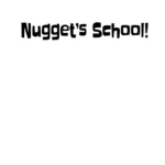 Nugget’s School!