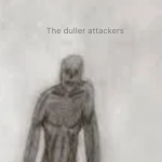 The duller attackers