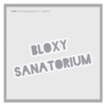Bloxy Sanatorium!