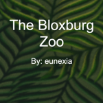 The Bloxburg Zoo