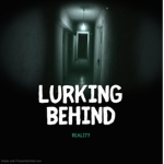 Lurking Behind Reality