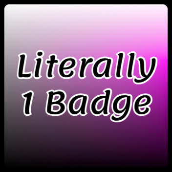 Literally 1 Badge