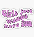 ~girls just wanna have fun~
