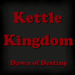 Kettle Kingdom | Dawn of Destiny