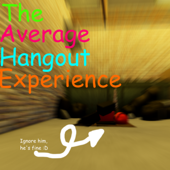 The Average Hangout Experience[PUBLIC BETA]