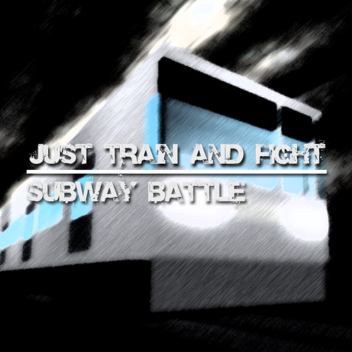 JUST FIGHT AND TRAIN: SUBWAY BATTLE