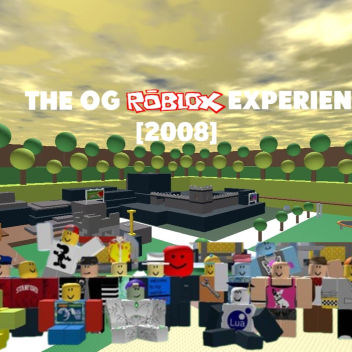 THE OG ROBLOX EXPERIENCE [2008]