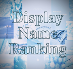 ~*Display name ranking*~