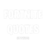 FORTNITE QUOTES