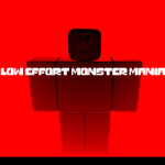 Low Effort Monster Mania