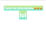 Funny Tee Shirt Clothing!