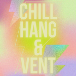 Chill, Hang, and Vent Out