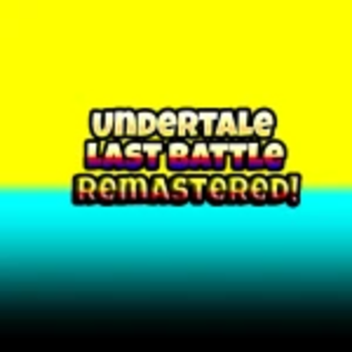 Undertale:Last Battle Remastered[Re-Open]