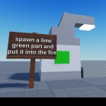 spawn a lime green part and put it into the fire