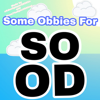 (Re-opening Soon) Some Obbies For SOOD