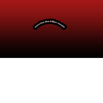 survive the killer noob!