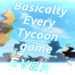 Basically every tycoon game ever.