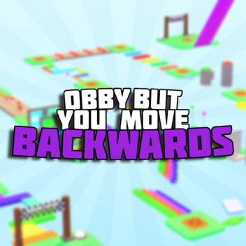 Obby But You Move Backwards