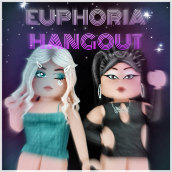 Euphoria Hangout