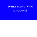 Wrestling Fan group!!!