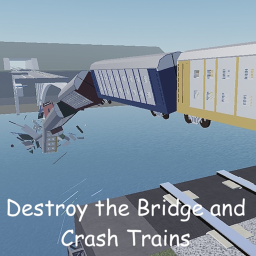 Destroy the Bridge and Crash the Trains