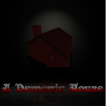 A Demonic House [OLD]