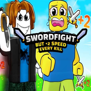 Sword Fight But +2 Speed Every Kill