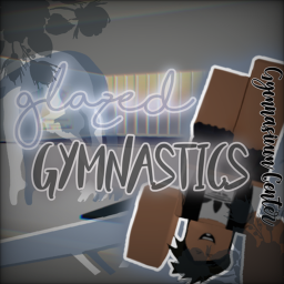 Glazed Gymnastics! 💖 [MASSIVE UPDATE]
