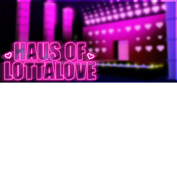 Haus Of Lottalove || ♥
