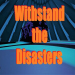 Withstand the Disasters [NOT FINISHED]