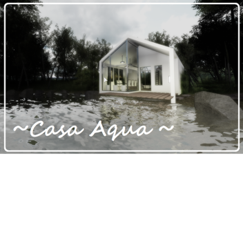 ~ Casa Aqua ~ [Showcase]