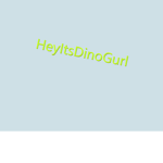 HeyItsDinoGurl