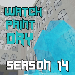 Watch Paint Dry [❄️ SEASON 14 ❄️]