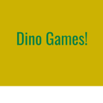 Dino Games!