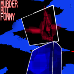murder but NOT funny...