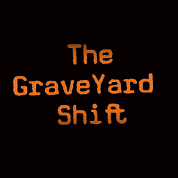 The Graveyard Shift [UPDATED MONSTER AND NEW AREA]