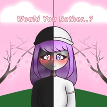 Would You Rather..?