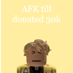 AFK till donated 30k