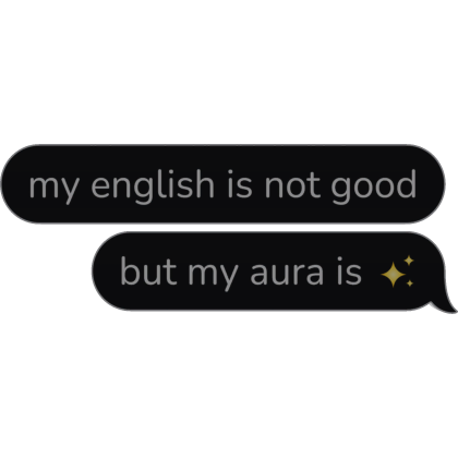 my english is not good but my aura is Text Bubble