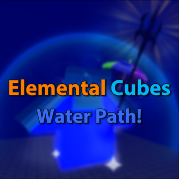 Elemental Cubes (WATER PATH!)