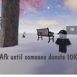 Afk until someone donate 10K
