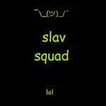 slav squad.