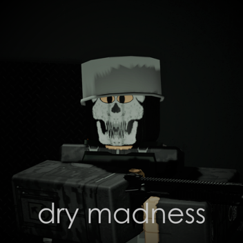 dry madness